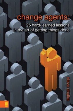 9780310275497 Change Agents : 25 Hard Learned Lessons In The Art Of Getting Things Done