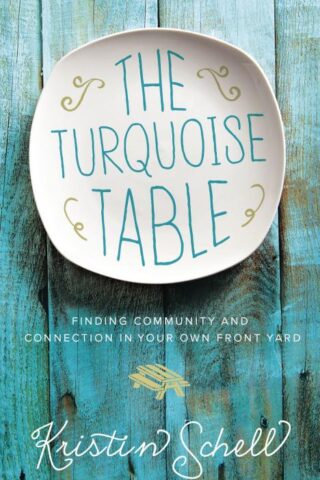 9780718095581 Turquoise Table : Finding Community And Connection In Your Own Front Yard