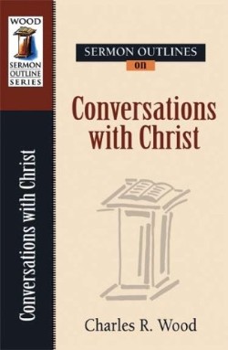 9780825441806 Sermon Outlines On Conversations With Christ