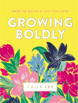 9781400211319 Growing Boldly : Dare To Build A Life You Love