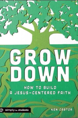 9781470713546 Grow Down : How To Build A Jesus Centered Faith (Student/Study Guide)