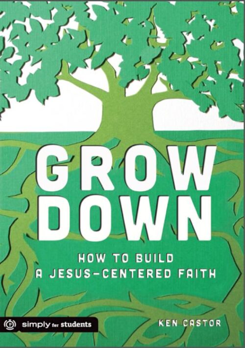 9781470713546 Grow Down : How To Build A Jesus Centered Faith (Student/Study Guide)