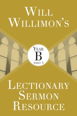 9781501847233 Will Willimons Lectionary Sermon Resource Year B Part 1