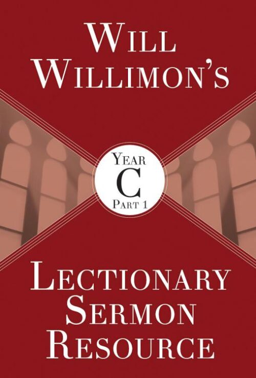 9781501847271 Will Willimons Lectionary Sermon Resource Year C Part 1