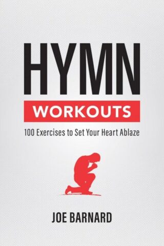 9781527108929 Hymn Workouts : 100 Exercises To Set Your Heart Ablaze