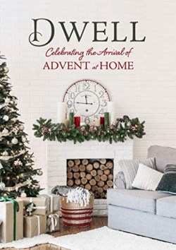 9781947297210 Dwell : Celebrating The Arrival Of Advent At Home