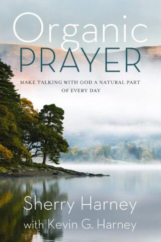 9780310161509 Organic Prayer : Make Talking With God A Natural Part Of Every Day