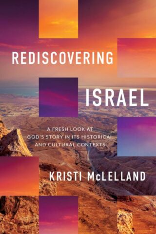 9780736987707 Rediscovering Israel : A Fresh Look At God's Story In Its Historical And Cu