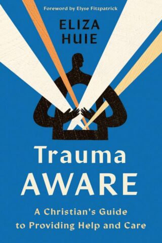 9780736988926 Trauma Aware : A Christian's Guide To Providing Help And Care