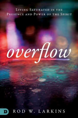 9780768446777 Overflow : Living Saturated In The Presence And Power Of The Spirit
