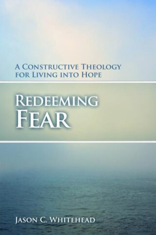 9780800699147 Redeeming Fear : A Constructive Theology For Living Into Hope