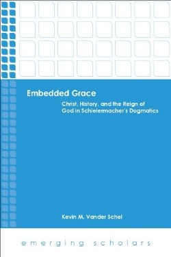 9780800699970 Embedded Grace : Christ History And The Reign Of God In Schleiermachers Dog