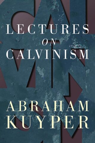 9780802816078 Lectures On Calvinism (Reprinted)