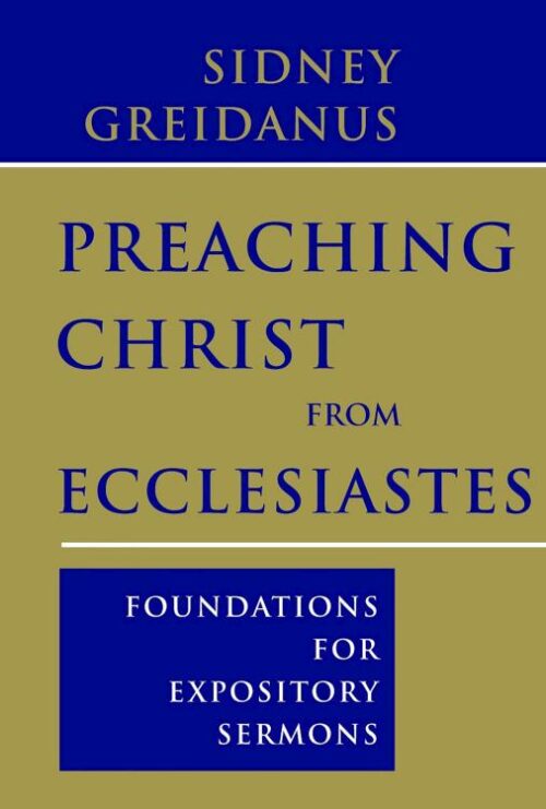 9780802865359 Preaching Christ From Ecclesiastes (Reprinted)