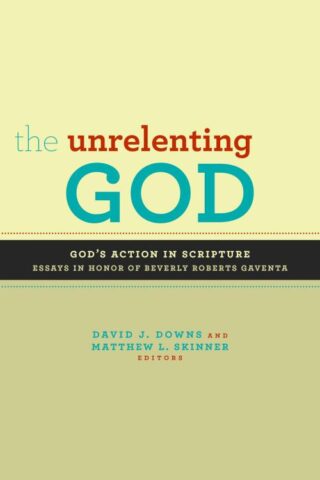 9780802867674 Unrelenting God : Essays On Gods Action In Scripture In Honor Of Beverly Ro