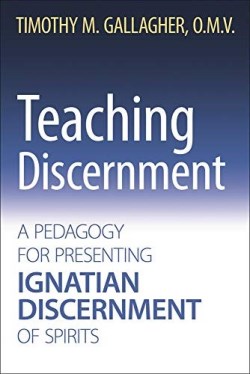 9780824599355 Teaching Discernment : A Pedagogy For Presenting Ignatian Discernment Of Sp