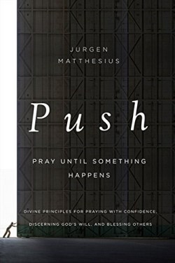 9781400206513 PUSH Pray Until Something Happens
