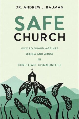 9781540903976 Safe Church : How To Guard Against Sexism And Abuse In Christian Communitie