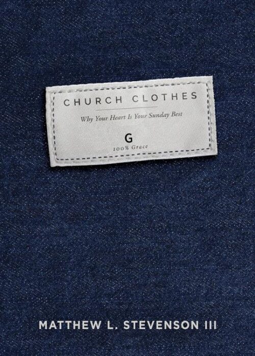 9781629997087 Church Clothes : Why Your Heart Is Your Sunday Best