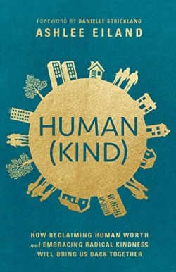 9780525653431 Human Kind : How Reclaiming Human Worth And Embracing Radical Kindness Will
