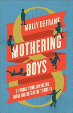 9780764244988 Mothering Boys : 8 Things Your Son Needs From You Before He Turns 10