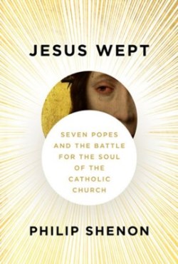 9781101946411 Jesus Wept : Seven Popes And The Battle For The Soul Of The Catholic Church