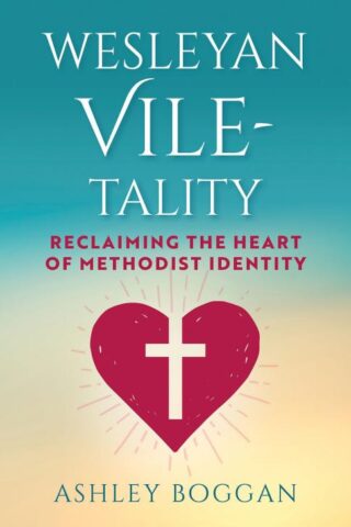 9781791039417 Wesleyan VileTality : Reclaiming The Heart Of Methodist Identity