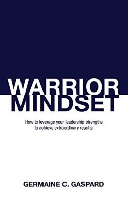 9781948484831 Warrior Mindset : How To Leverage Your Leadership Strengths To Achieve Resu