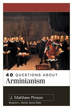 9780825446856 40 Questions About Arminianism