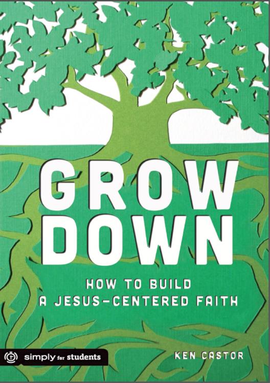 9781470713546 Grow Down : How To Build A Jesus Centered Faith (Student/Study Guide)