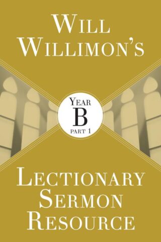 9781501847233 Will Willimons Lectionary Sermon Resource Year B Part 1