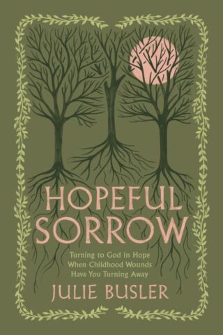 9798384517337 Hopeful Sorrow : Turning To God In Hope When Childhood Wounds Have You Turn