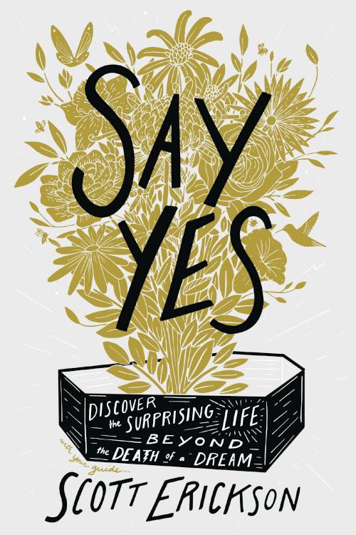 9780310369905 Say Yes : Discover The Surprising Life Beyond The Death Of A Dream